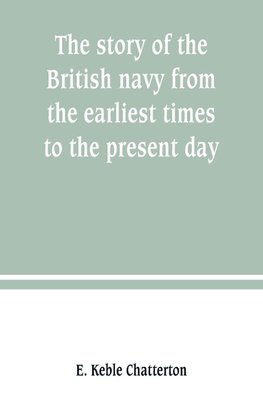 The story of the British navy from the earliest times to the present day