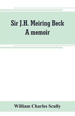 Sir J.H. Meiring Beck; a memoir