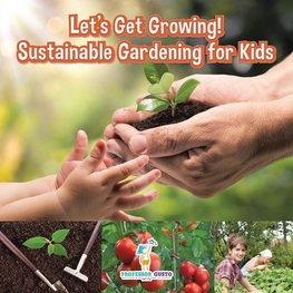 Let's Get Growing! Sustainable Gardening for Kids  - Children's Conservation Books