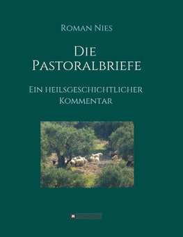 Die Pastoralbriefe - Ein heilsgeschichtlicher Kommentar