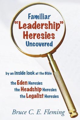 Familiar Leadership Heresies Uncovered