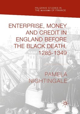 Enterprise, Money and Credit in England before the Black Death 1285-1349