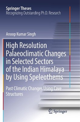 High Resolution Palaeoclimatic Changes in Selected Sectors of the Indian Himalaya by Using Speleothems