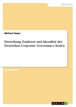 Entstehung, Funktion und Aktualität des Deutschen Corporate Governance Kodex