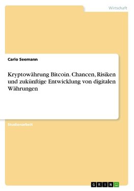 Kryptowährung Bitcoin. Chancen, Risiken und zukünftige Entwicklung von digitalen Währungen