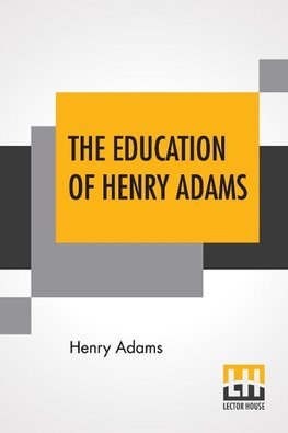 The Education Of Henry Adams