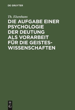 Die Aufgabe einer Psychologie der Deutung als Vorarbeit für die Geisteswissenschaften