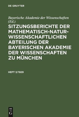 Sitzungsberichte der Mathematisch-Naturwissenschaftlichen Abteilung der Bayerischen Akademie der Wissenschaften zu München, Heft 3/1929, Sitzungsberichte der Mathematisch-Naturwissenschaftlichen Abteilung der Bayerischen Akademie der Wissenschaften zu München Heft 3/1929