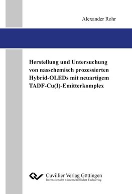 Herstellung und Untersuchung von nasschemisch prozessierten Hybrid-OLEDs mit neuartigem TADF-Cu(I)-Emitterkomplex