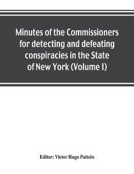 Minutes of the Commissioners for detecting and defeating conspiracies in the State of New York