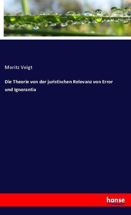 Die Theorie von der juristischen Relevanz von Error und Ignorantia