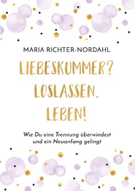 Liebeskummer? Loslassen. Leben!