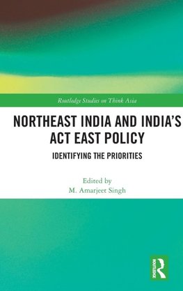 Northeast India and India's Act East Policy