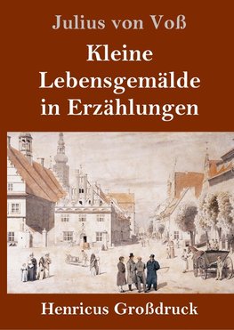 Kleine Lebensgemälde in Erzählungen (Großdruck)