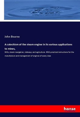 A catechism of the steam engine in its various applications to mines,