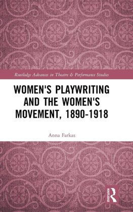 Women's Playwriting and the Women's Movement, 1890-1918