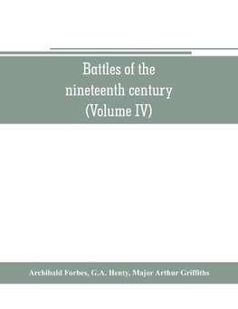 Battles of the nineteenth century (Volume IV)