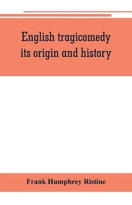 English tragicomedy, its origin and history