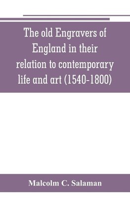 The old engravers of England in their relation to contemporary life and art (1540-1800)