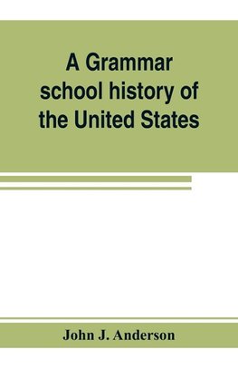 A grammar school history of the United States