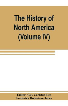 The History of North America (Volume IV) The Colonization of the Middle state and Maryland