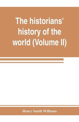 The historians' history of the world; a comprehensive narrative of the rise and development of nations as recorded by over two thousand of the great writers of all ages (Volume II) Israel, India, Persia, Phoenicia, Minor Nations of Western Asia