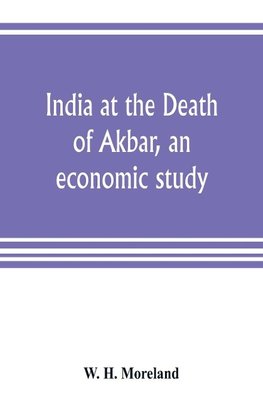 India at the Death of Akbar, an economic study