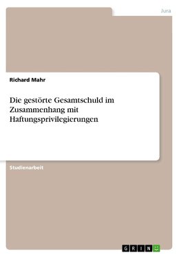 Die gestörte Gesamtschuld im Zusammenhang mit Haftungsprivilegierungen