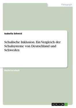 Schulische Inklusion. Ein Vergleich der Schulsysteme von Deutschland und Schweden