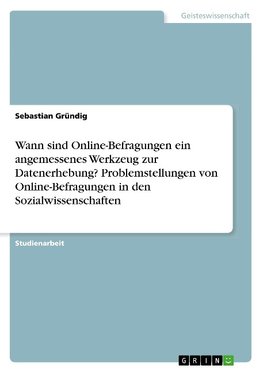 Wann sind Online-Befragungen ein angemessenes Werkzeug zur Datenerhebung? Problemstellungen von Online-Befragungen in den Sozialwissenschaften