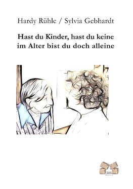 Hast du Kinder, hast du keine im Alter bist du doch alleine