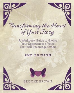 Transforming the Heart of YOUR Story -2 Edition