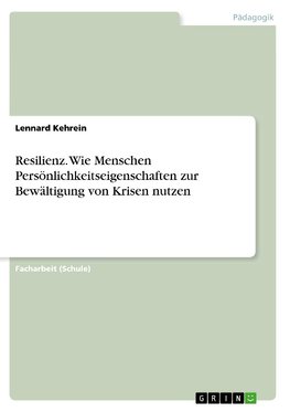 Resilienz. Wie Menschen Persönlichkeitseigenschaften zur Bewältigung von Krisen nutzen