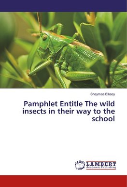 Pamphlet Entitle The wild insects in their way to the school