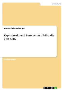 Kapitalmarkt und Besteuerung. Fallstudie § 8b KStG