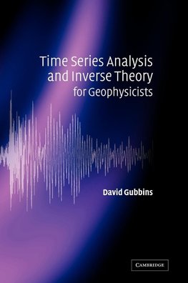 Time Series Analysis and Inverse Theory for Geophysicists