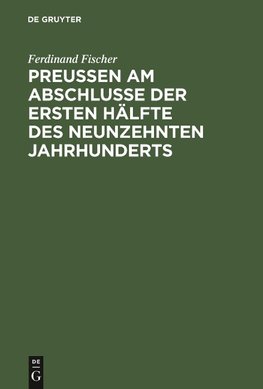 Preußen am Abschlusse der ersten Hälfte des neunzehnten Jahrhunderts