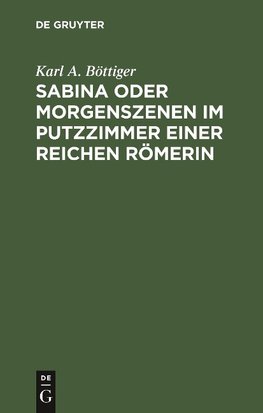 Sabina oder Morgenszenen im Putzzimmer einer reichen Römerin