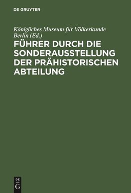 Führer durch die Sonderausstellung der prähistorischen Abteilung