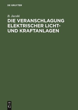 Die Veranschlagung elektrischer Licht- und Kraftanlagen