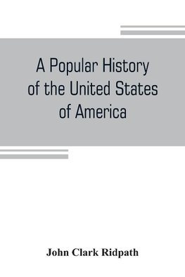 A popular history of the United States of America