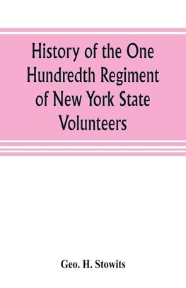 History of the One Hundredth Regiment of New York State Volunteers