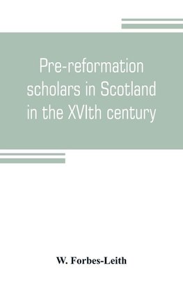 Pre-reformation scholars in Scotland in the XVIth century