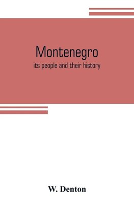 Montenegro; its people and their history