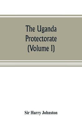 The Uganda protectorate (Volume I)