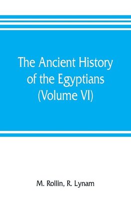 The ancient history of the Egyptians, Carthaginians, Assyrians, Medes and Persians, Grecians and Macedonians (Volume VI)