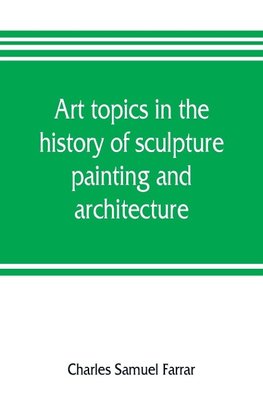 Art topics in the history of sculpture, painting and architecture