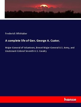 A complete life of Gen. George A. Custer,