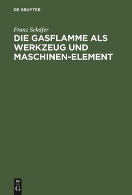 Die Gasflamme als Werkzeug und Maschinen-Element