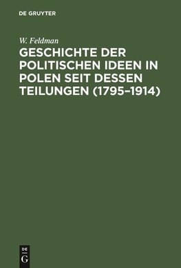 Geschichte der politischen Ideen in Polen seit dessen Teilungen (1795-1914)